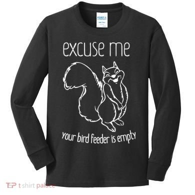 Excuse Me Your Bird Feeder Is Empty Kids Long Sleeve Shirt