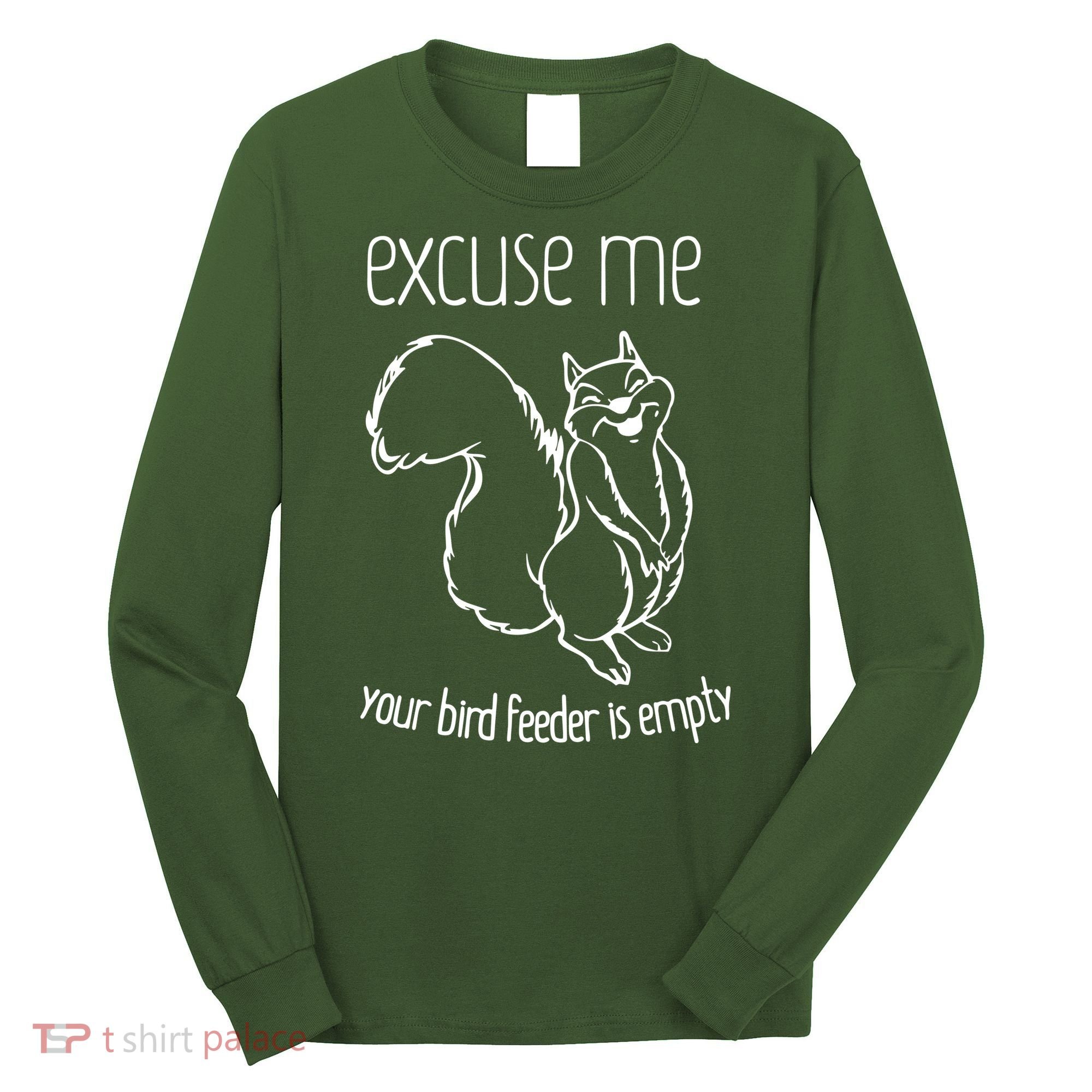 Excuse Me Your Bird Feeder Is Empty Long Sleeve Shirt
