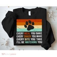 Every Meal You Make Every Bite You Take Ill Be Watching You Dog Lover Sweatshirt thumb 2