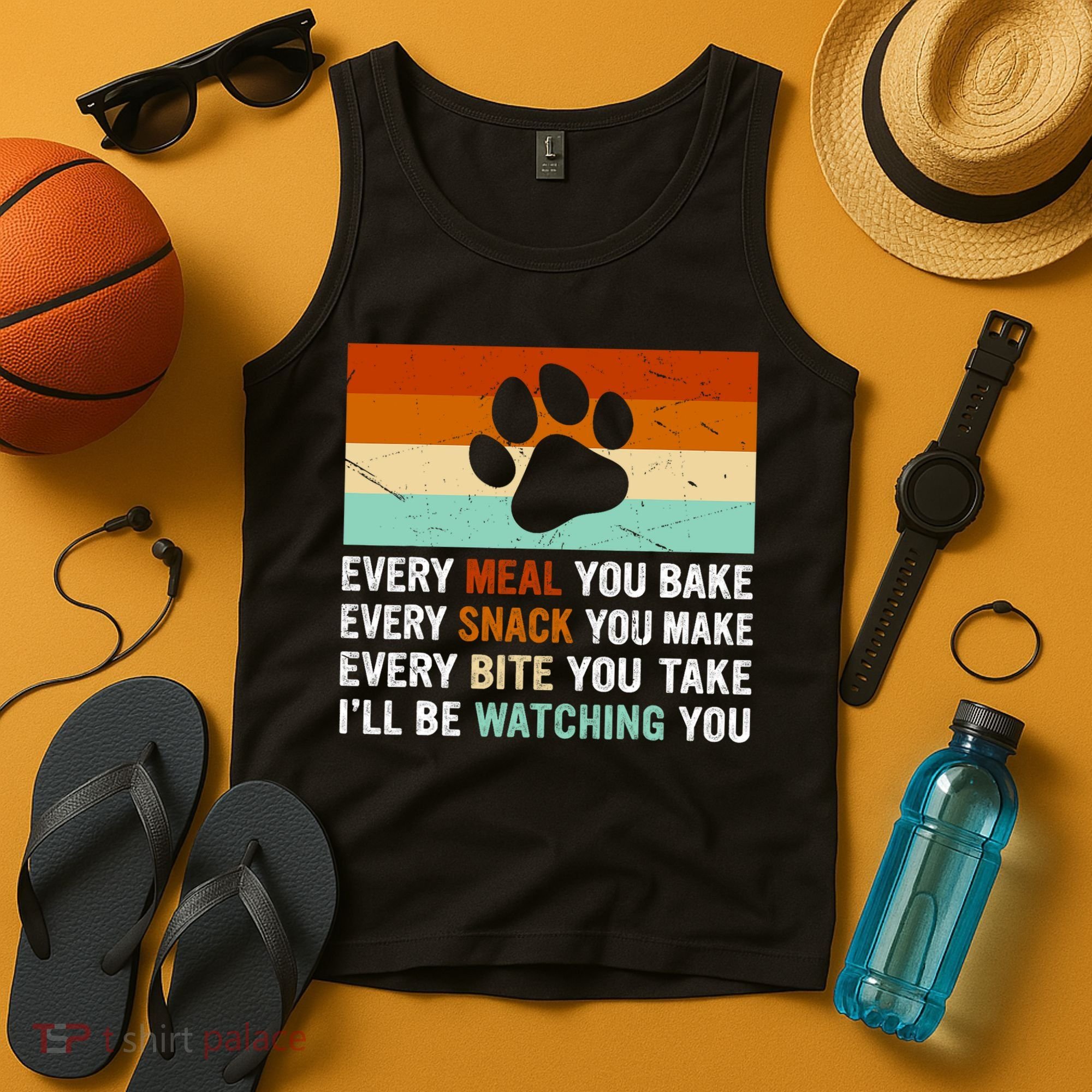 Every Meal You Make Every Bite You Take Ill Be Watching You Dog Lover Tank Top
