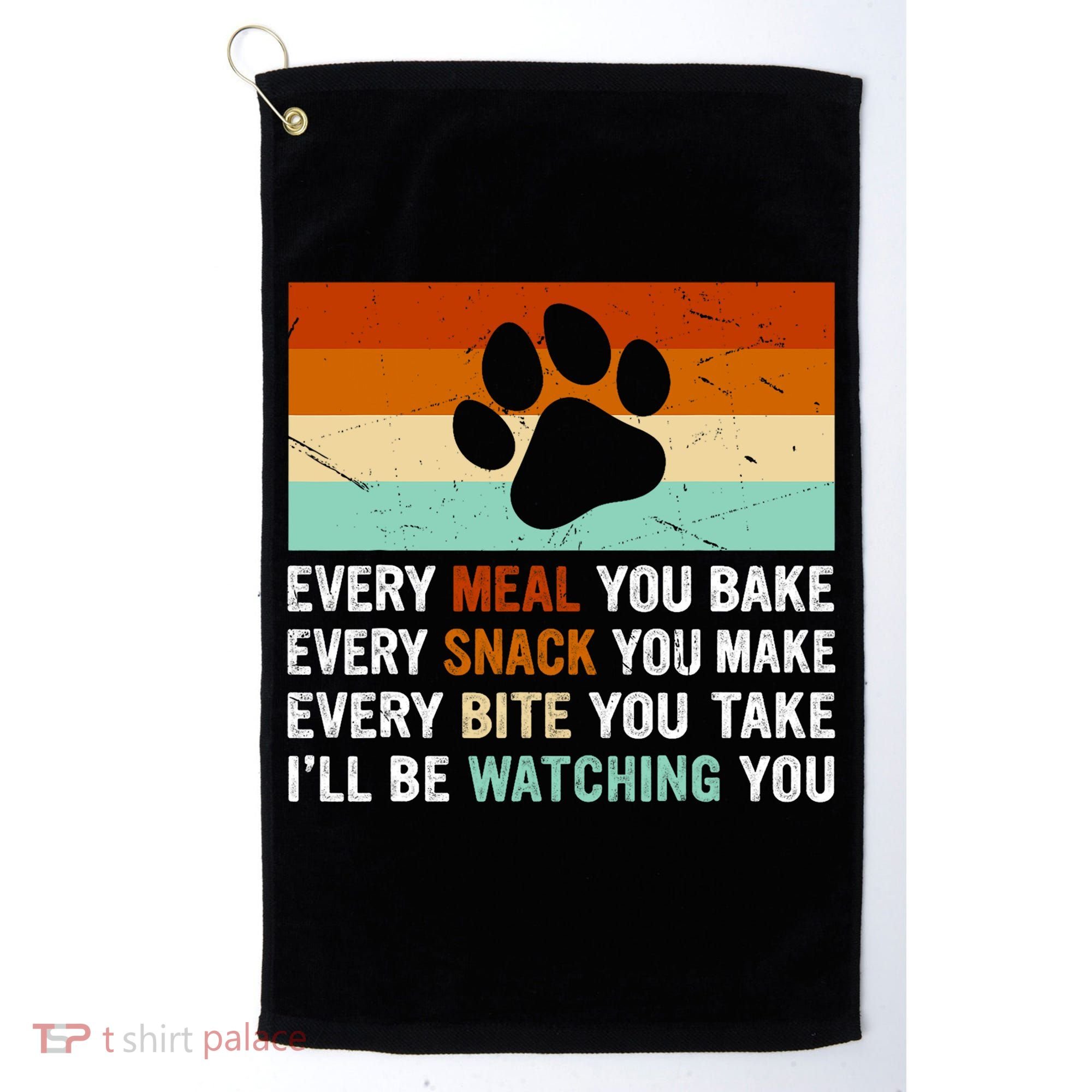 Every Meal You Make Every Bite You Take Ill Be Watching You Dog Lover Golf Towel