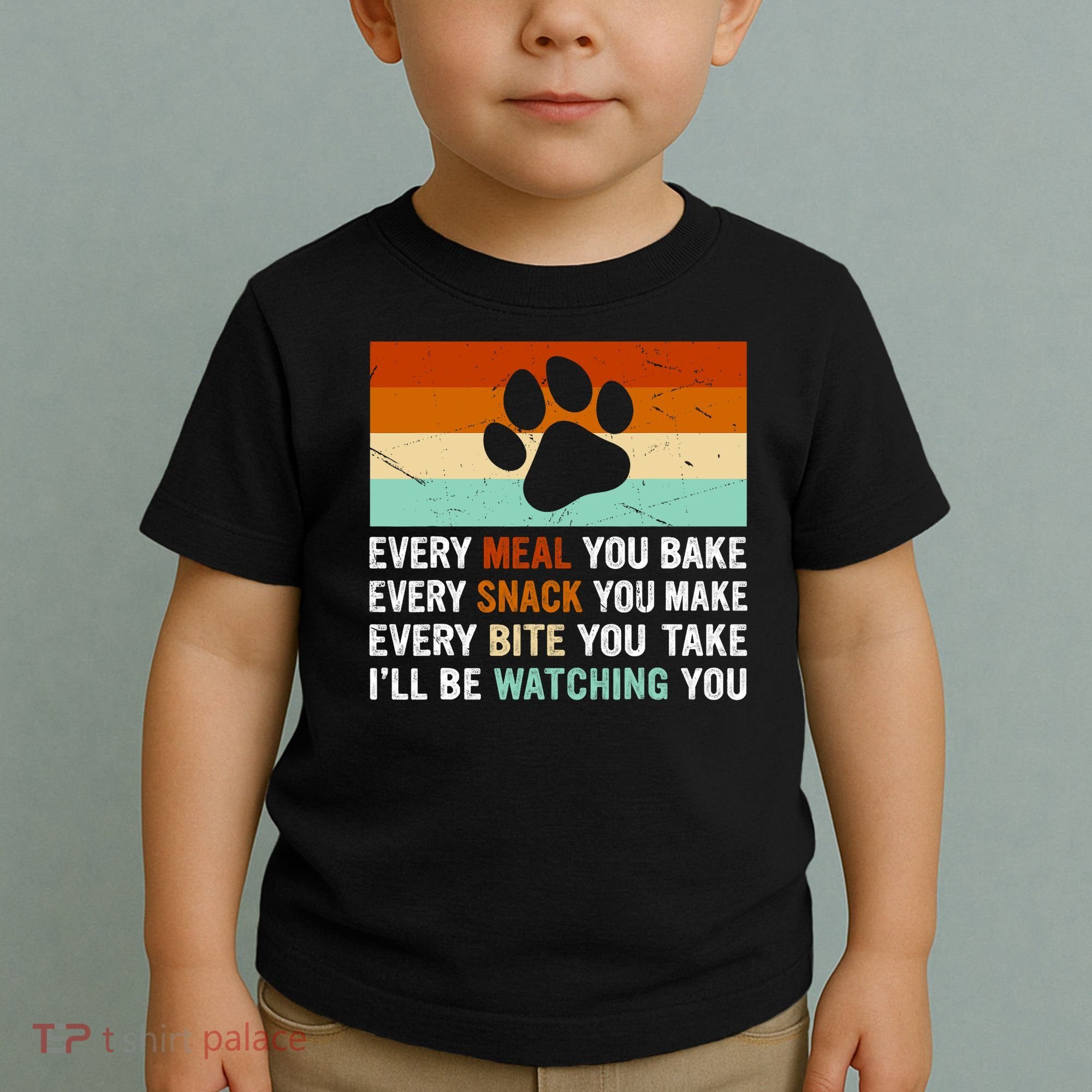 Every Meal You Make Every Bite You Take Ill Be Watching You Dog Lover Toddler T-Shirt