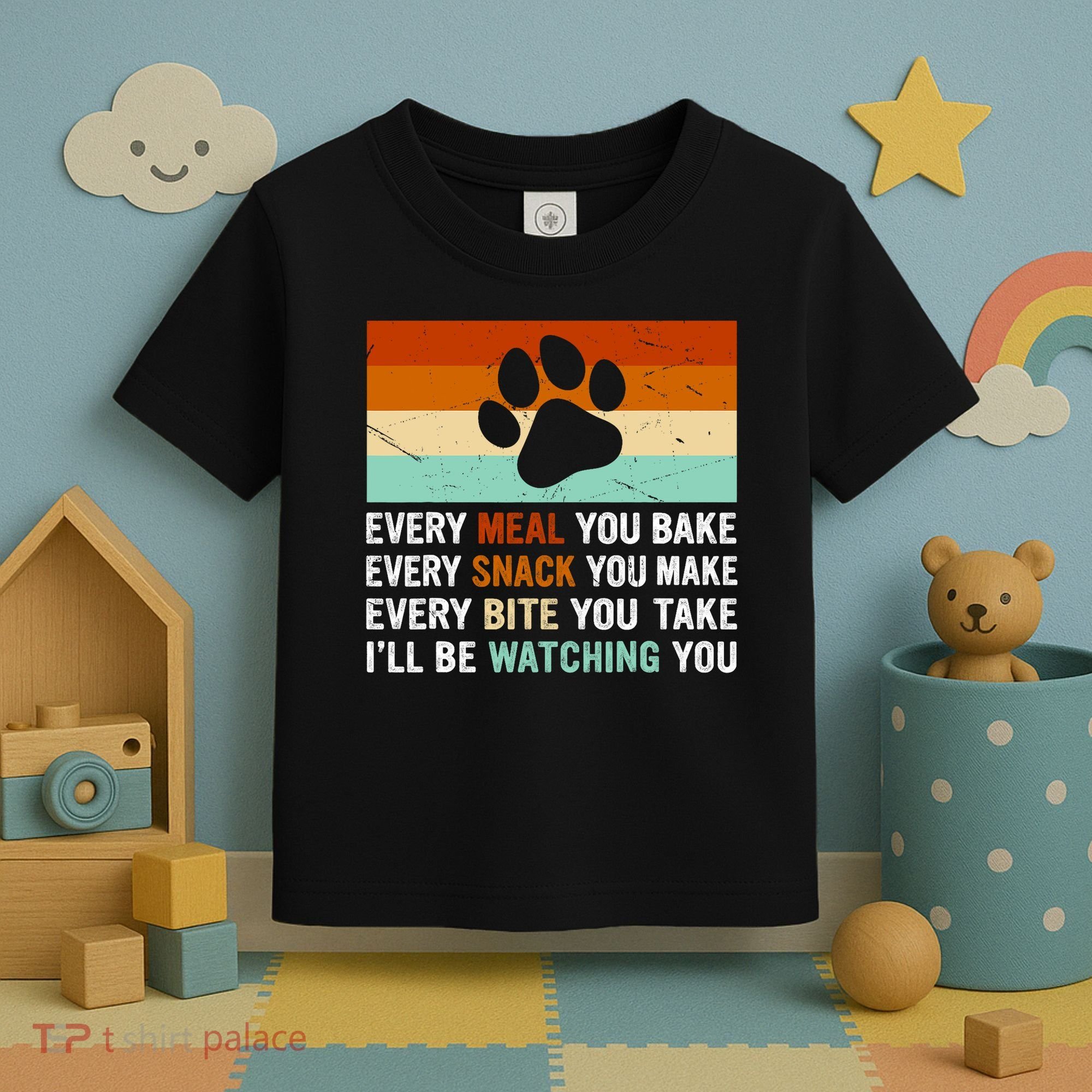 Every Meal You Make Every Bite You Take Ill Be Watching You Dog Lover Toddler T-Shirt