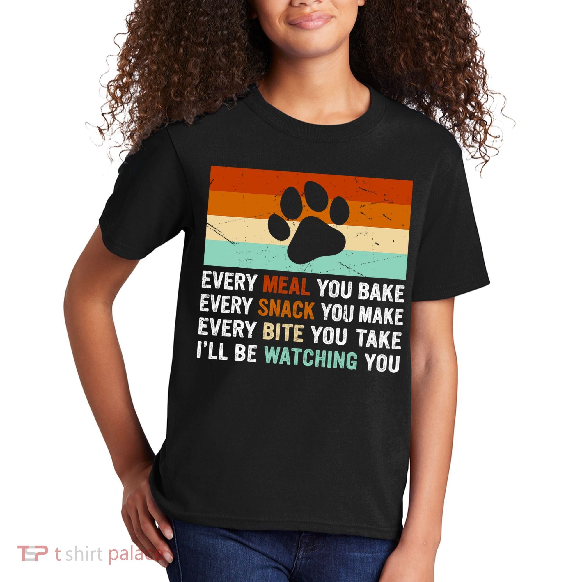 Every Meal You Make Every Bite You Take Ill Be Watching You Dog Lover Kids T-Shirt
