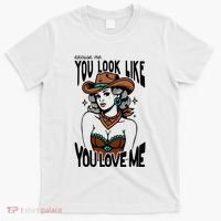 Excuse Me You Look Like Your Love Me Cowgirl Western T-Shirt thumb 0
