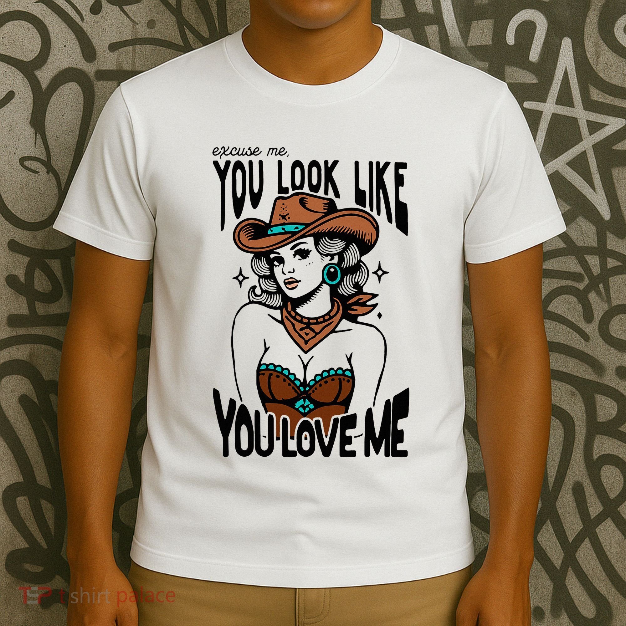 Excuse Me You Look Like Your Love Me Cowgirl Western T-Shirt