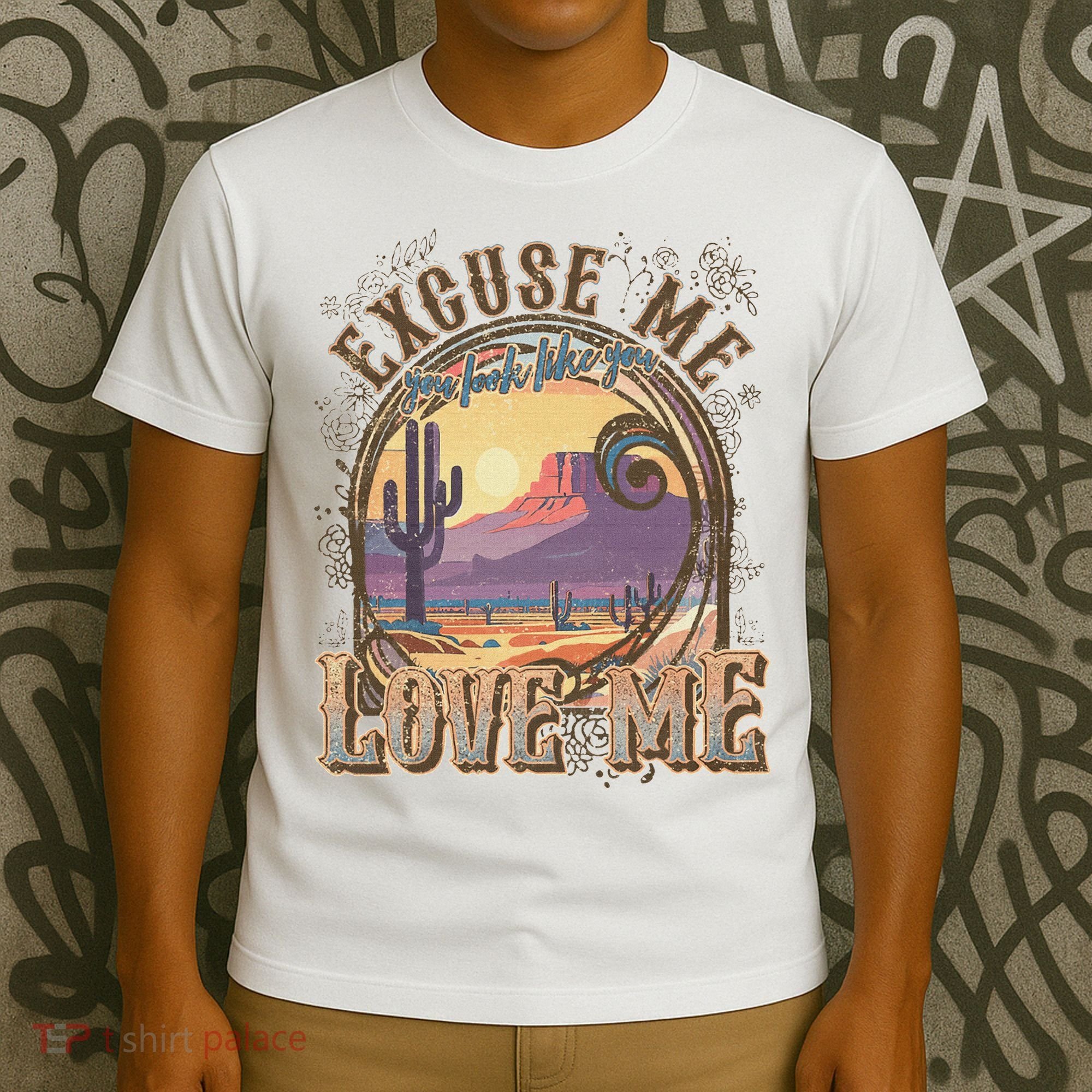 Excuse Me You Look Like You Love Me Funny Desert Western T-Shirt
