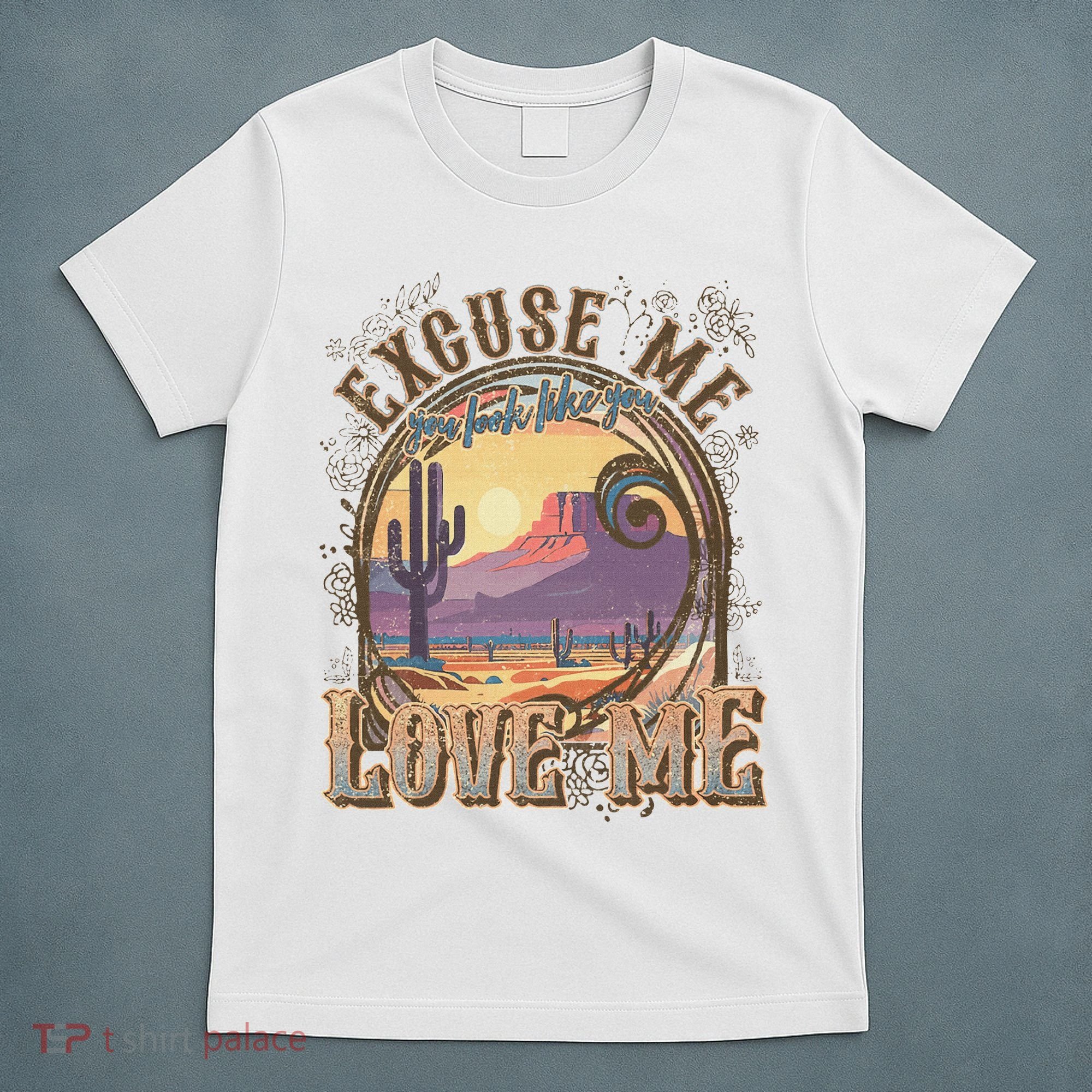 Excuse Me You Look Like You Love Me Funny Desert Western T-Shirt