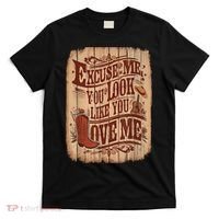 Excuse Me You Look Like You Love Me Western T-Shirt thumb 0