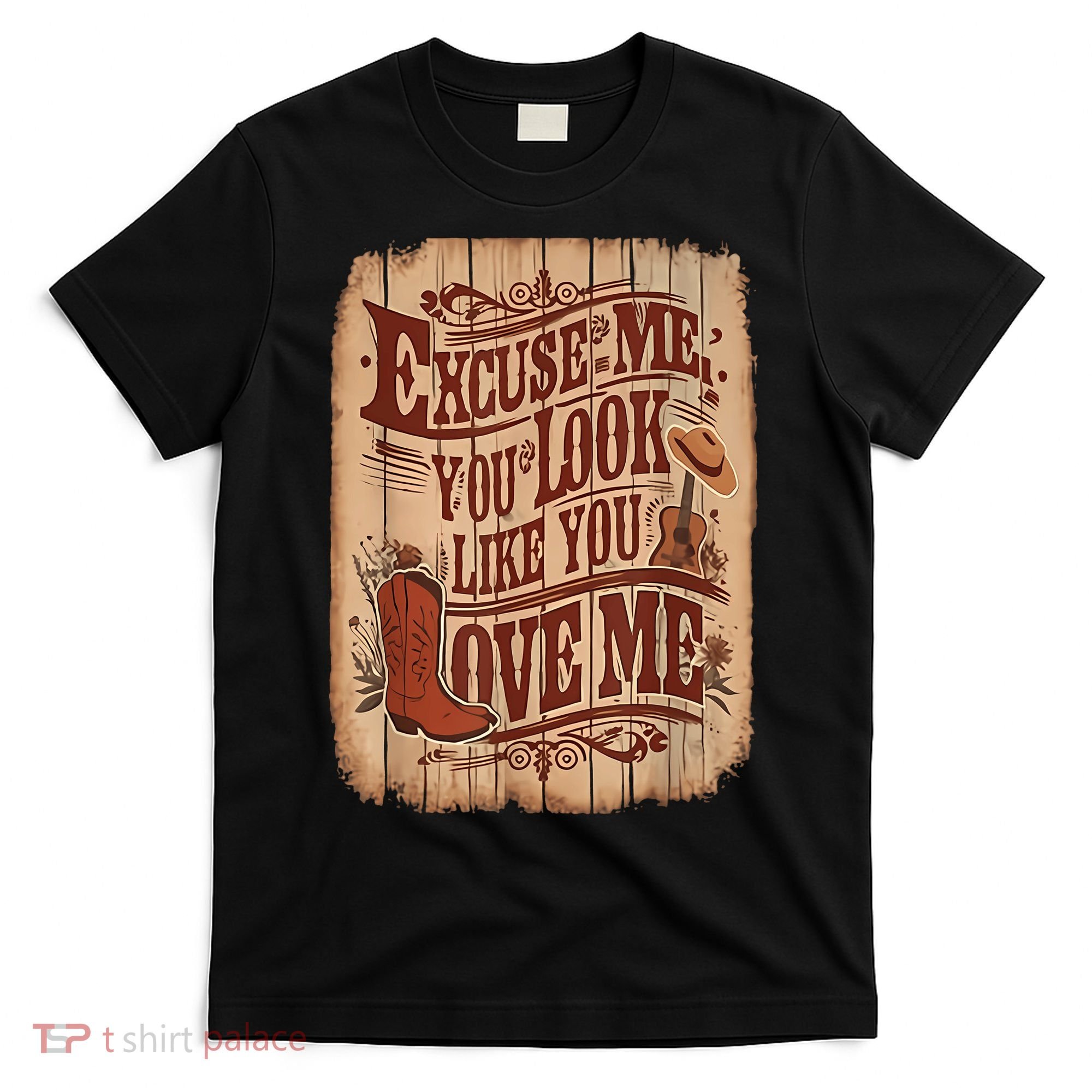 Excuse Me You Look Like You Love Me Western T-Shirt