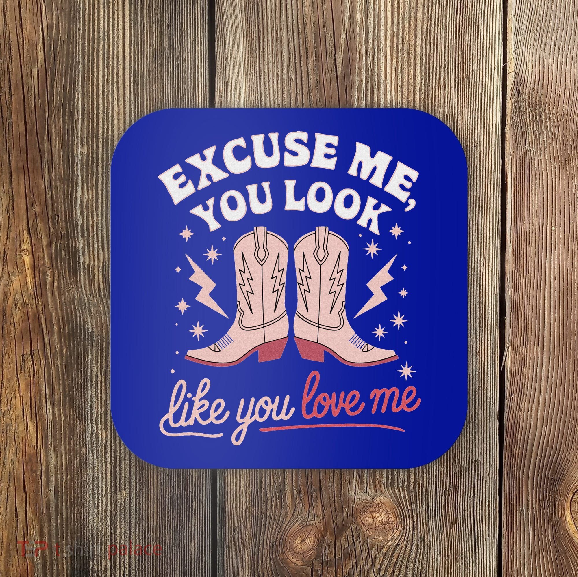 Excuse Me You Look Like You Love Me Western Coaster