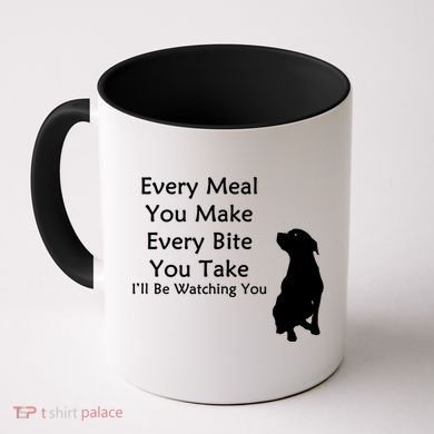 Every Meal You Make Every Bite You Take Watching You Dog Coffee Mug