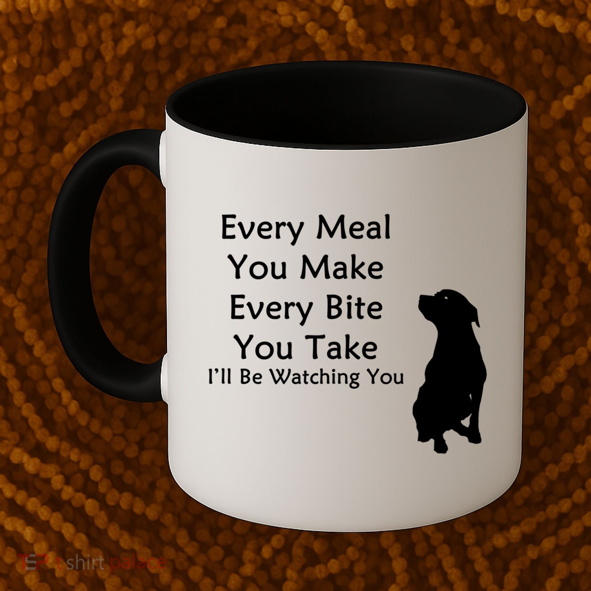 Every Meal You Make Every Bite You Take Watching You Dog Coffee Mug