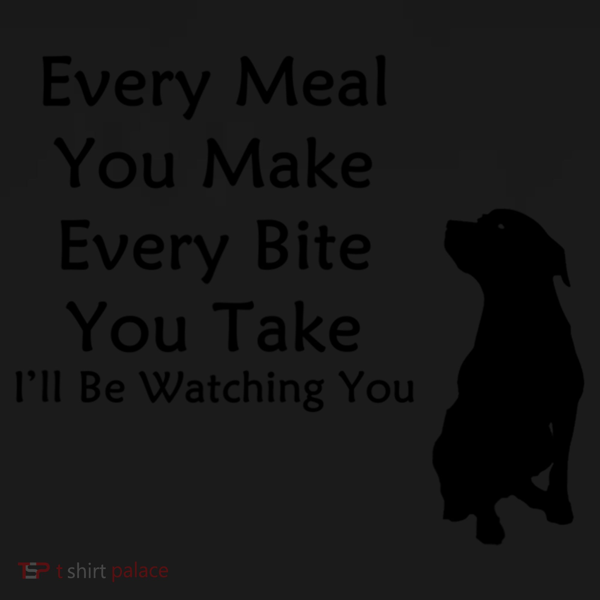 Every Meal You Make Every Bite You Take Watching You Dog Women's Tank Top