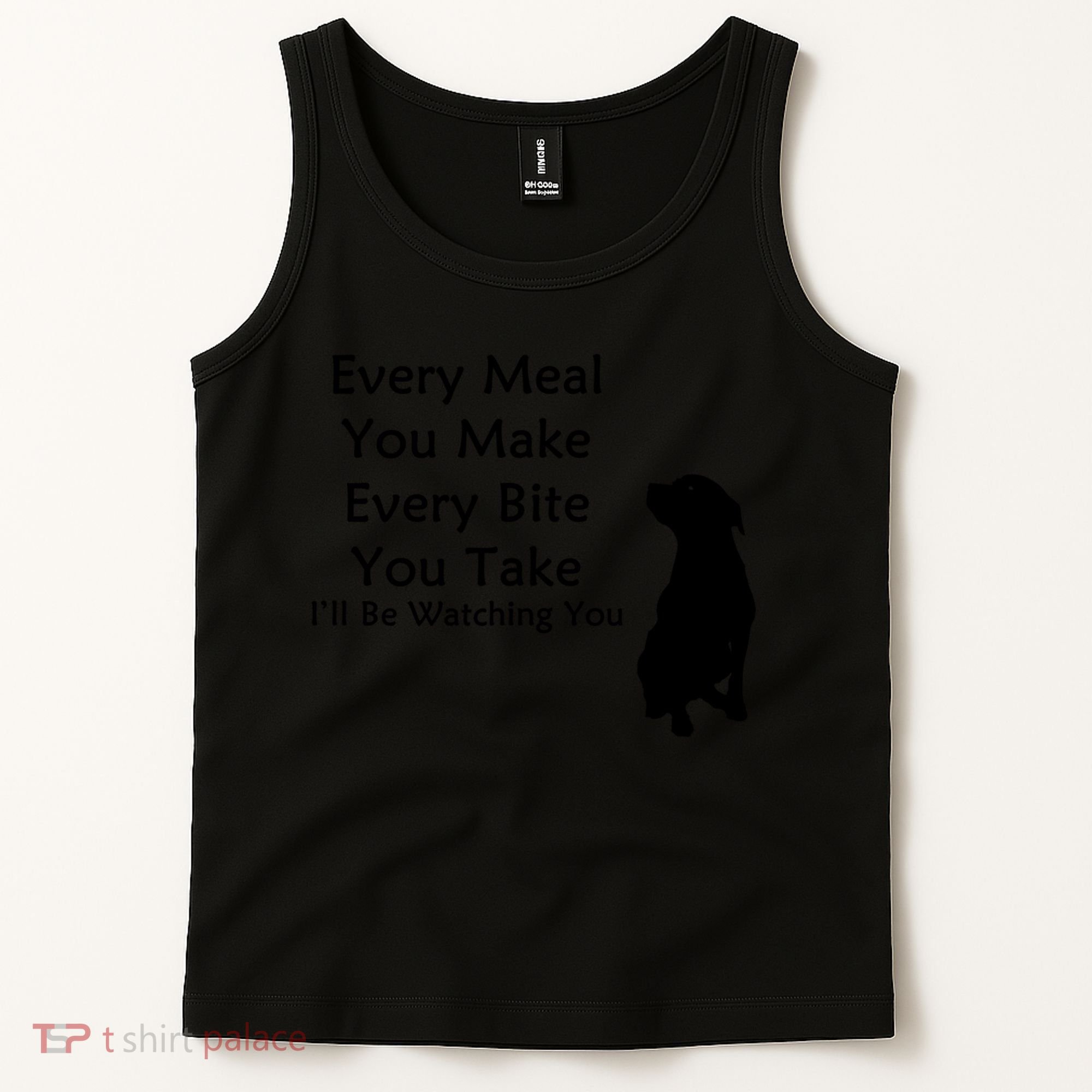 Every Meal You Make Every Bite You Take Watching You Dog Tank Top