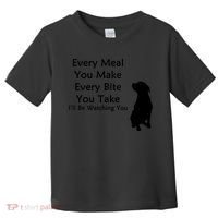 Every Meal You Make Every Bite You Take Watching You Dog Toddler T-Shirt thumb 0