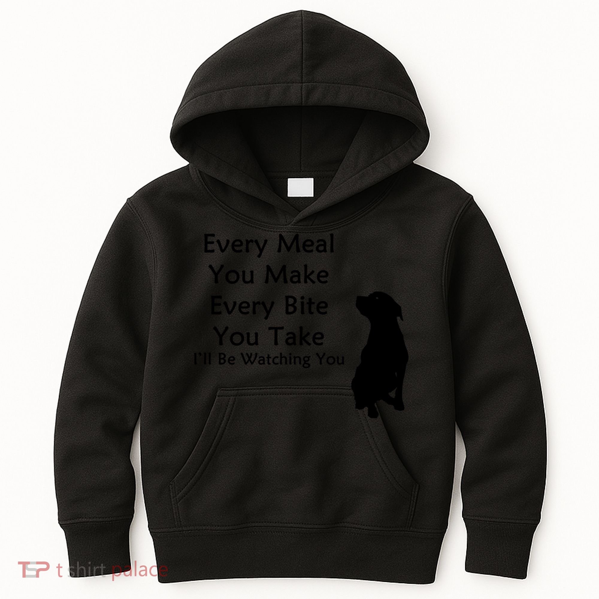Every Meal You Make Every Bite You Take Watching You Dog Kids Hoodie