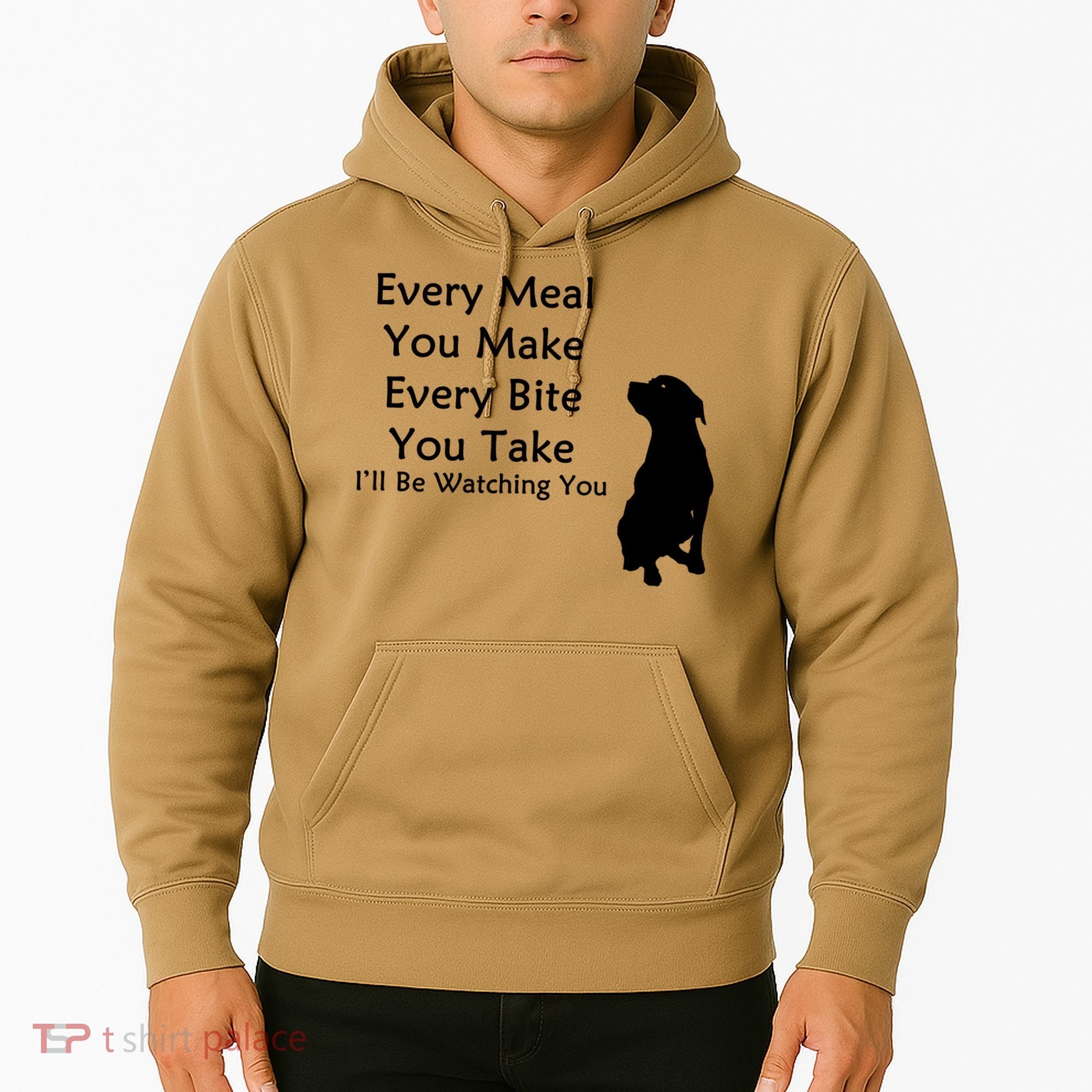 Every Meal You Make Every Bite You Take Watching You Dog Hoodie