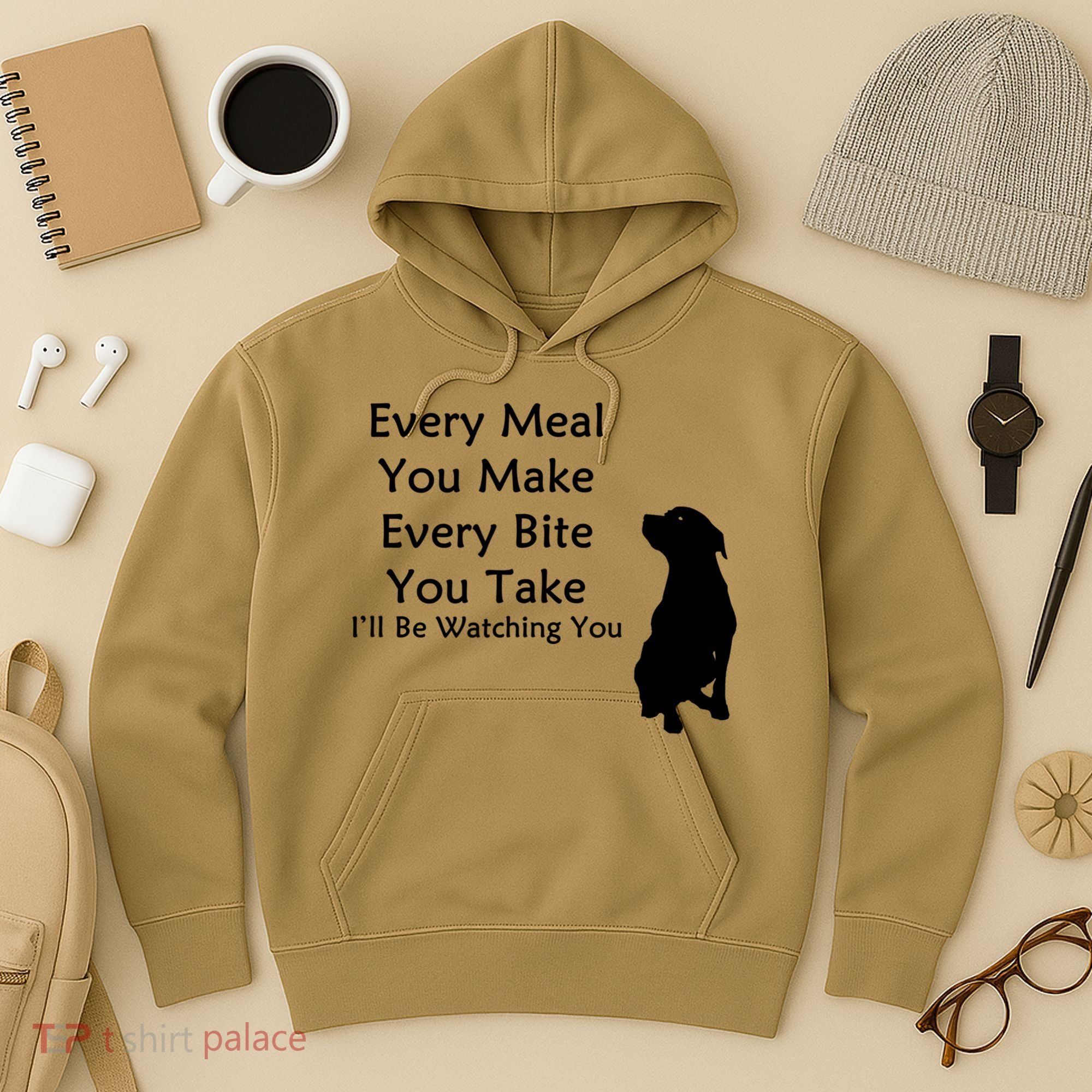 Every Meal You Make Every Bite You Take Watching You Dog Hoodie