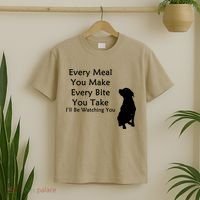 Every Meal You Make Every Bite You Take Watching You Dog T-Shirt thumb 2
