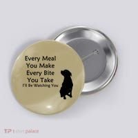 Every Meal You Make Every Bite You Take Watching You Dog Button thumb 0