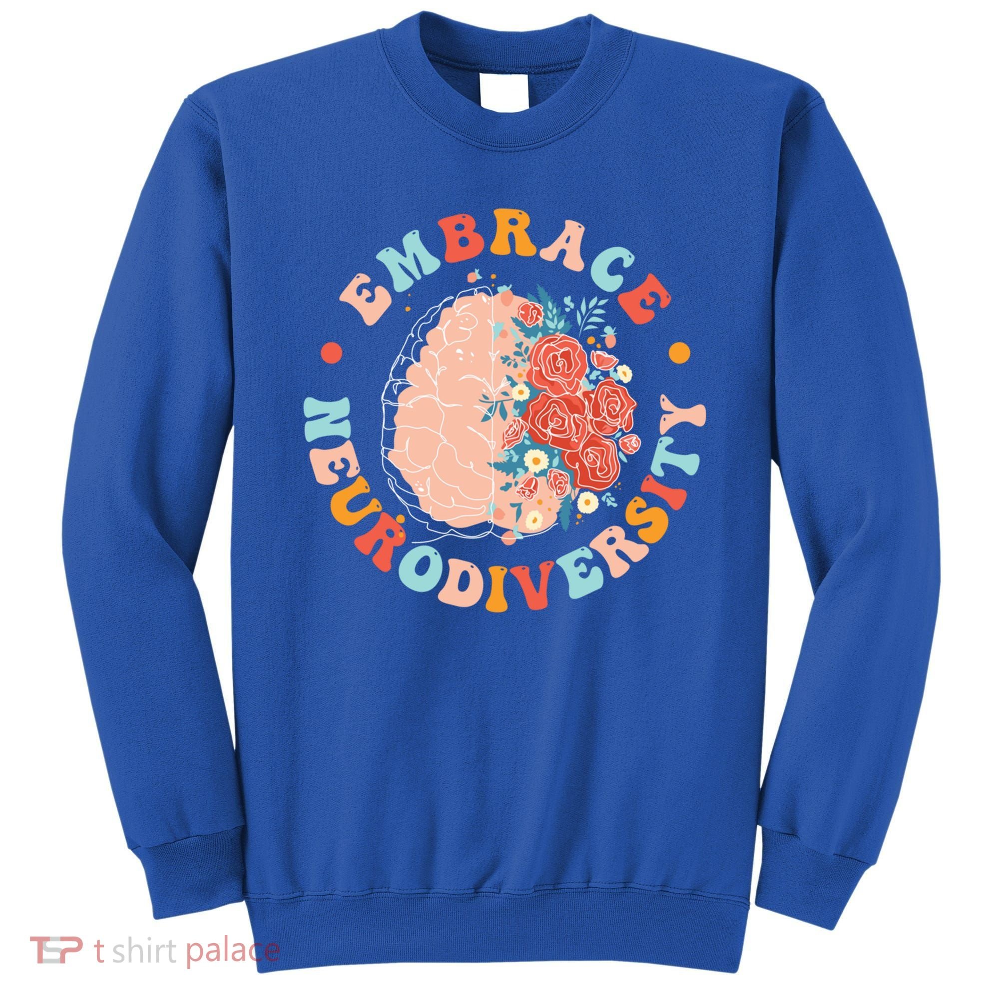 Embrace Neurodiversity Autism Awareness Neurodivergent Gift Sweatshirt