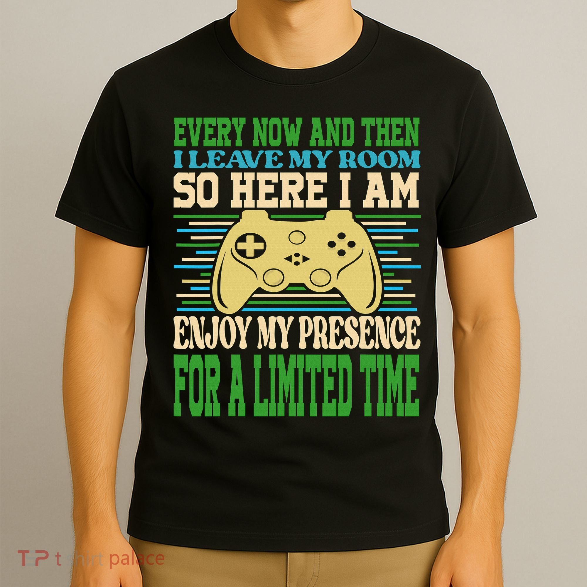 Every Now And Then I Leave My Room Gaming Funny Gamers T-Shirt