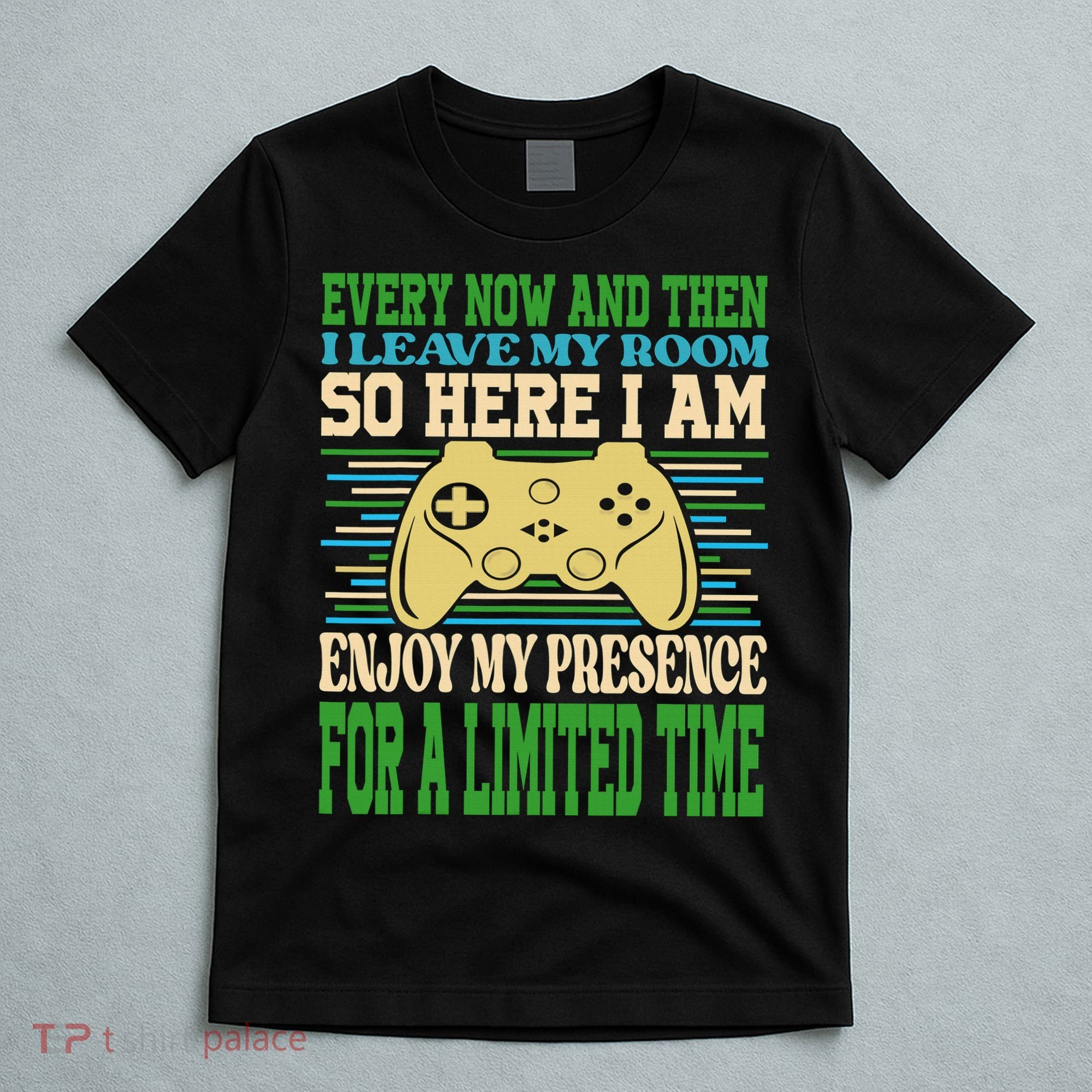 Every Now And Then I Leave My Room Gaming Funny Gamers T-Shirt