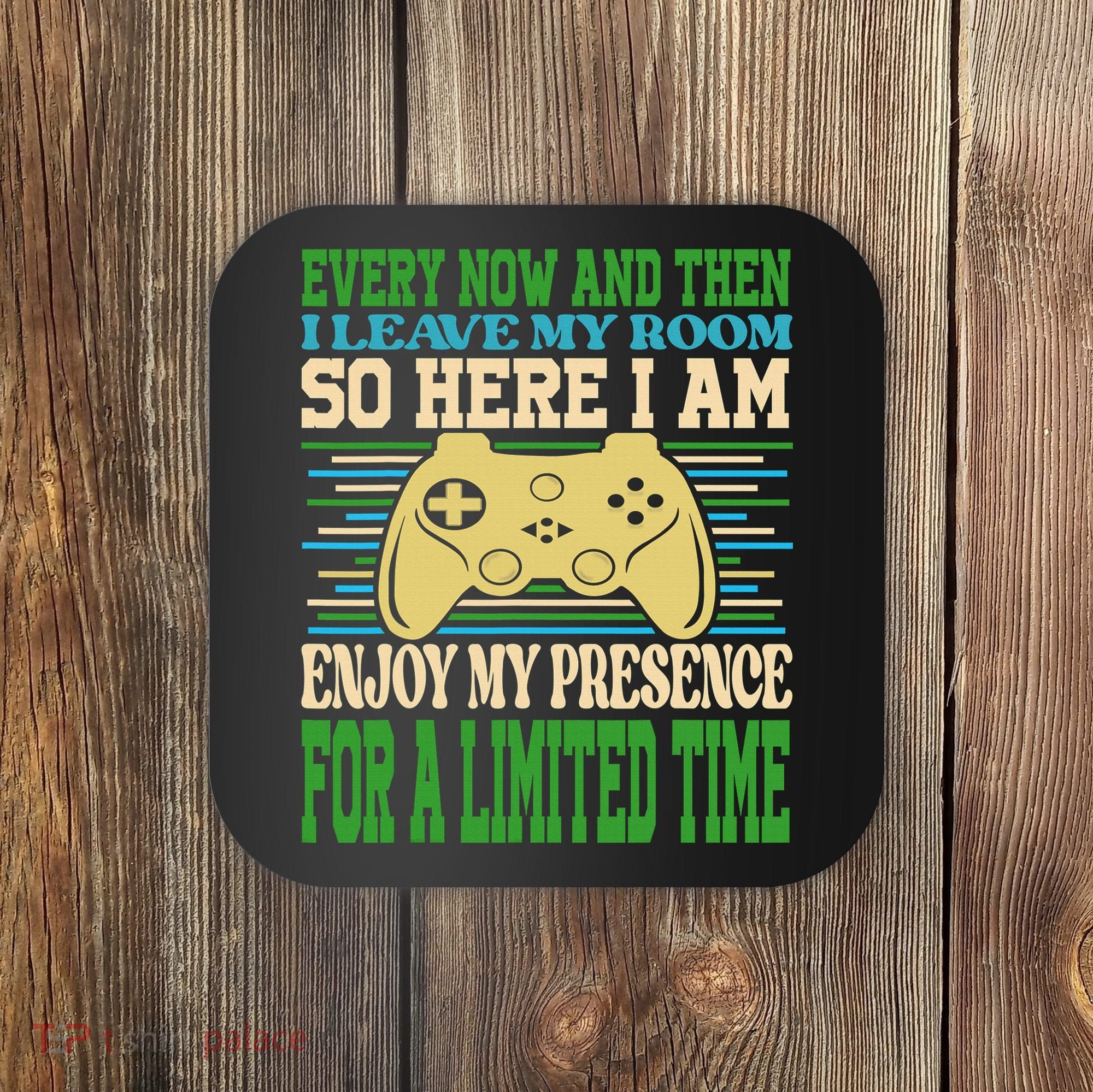 Every Now And Then I Leave My Room Gaming Funny Gamers Coaster