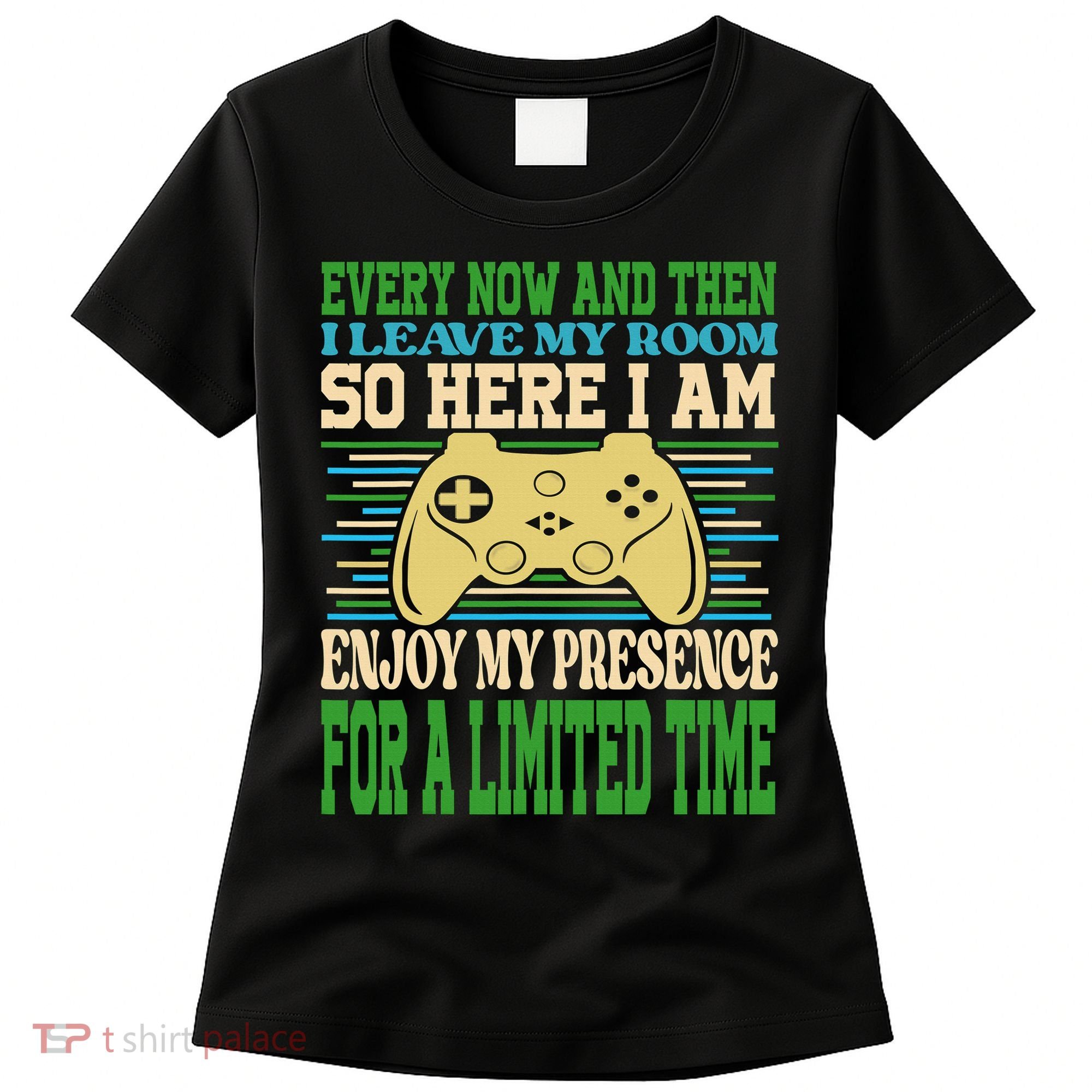 Every Now And Then I Leave My Room Gaming Funny Gamers Women's T-Shirt