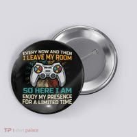 Every Now And Then I Leave My Room Funny Gaming Button thumb 0