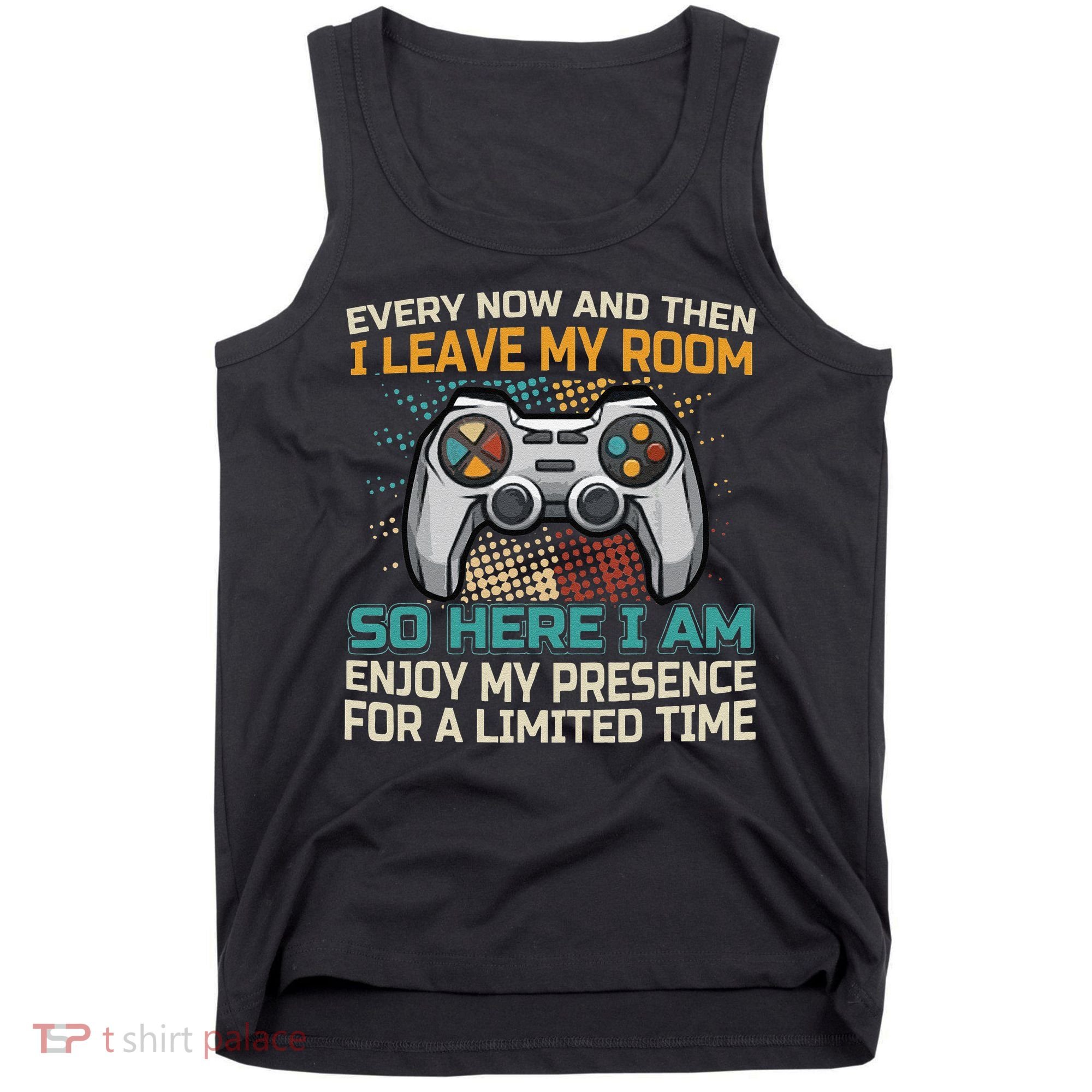 Every Now And Then I Leave My Room Funny Gaming Tank Top