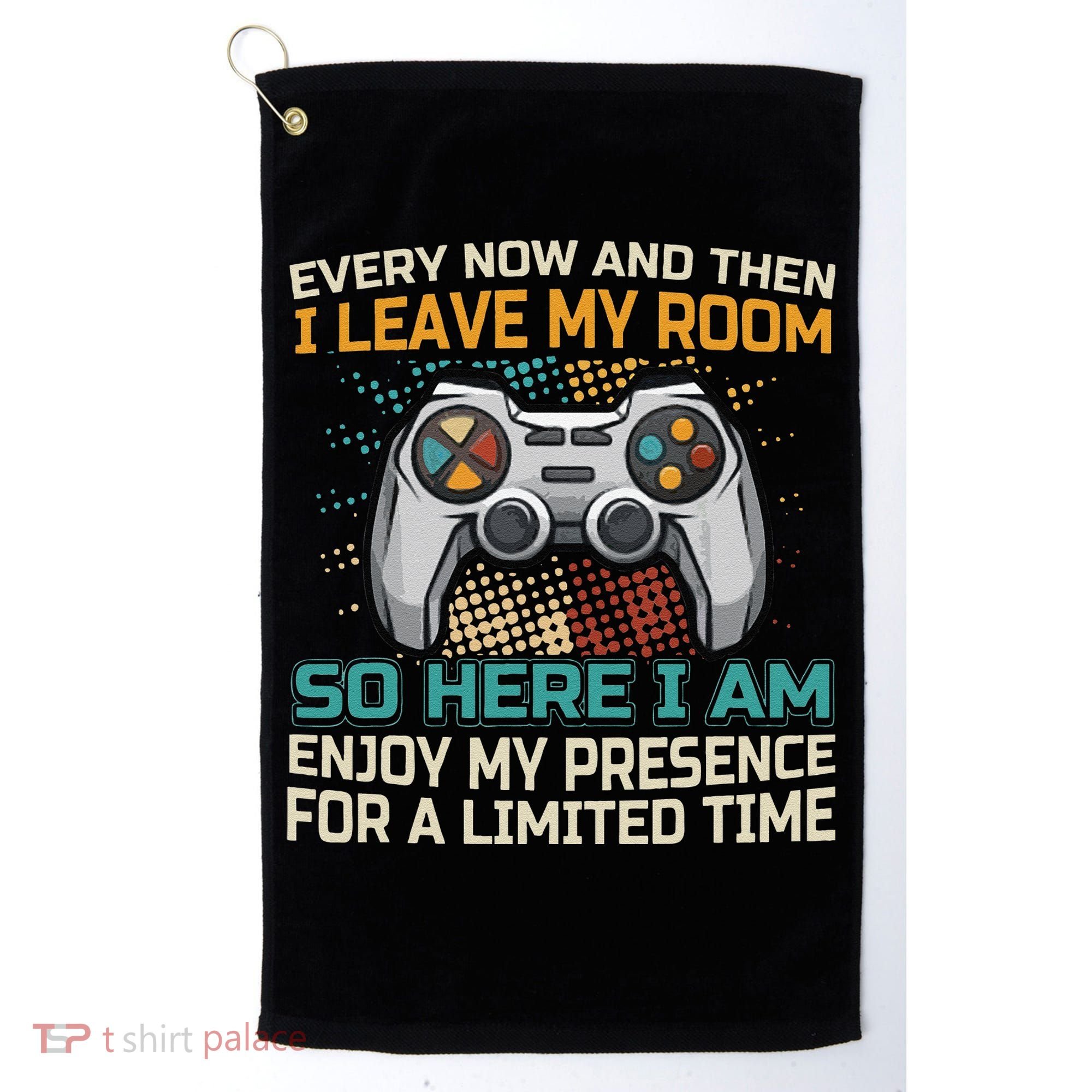 Every Now And Then I Leave My Room Funny Gaming Golf Towel