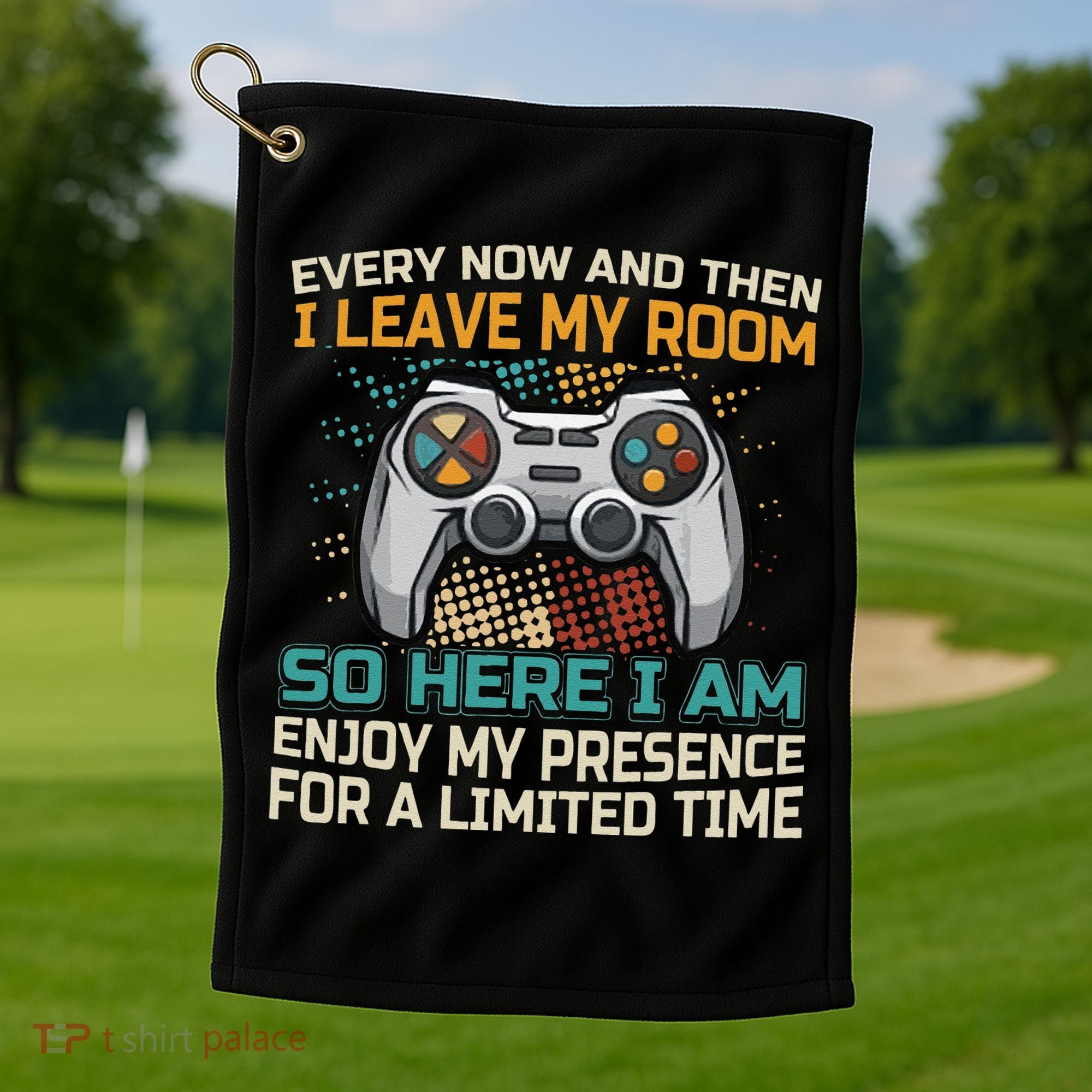 Every Now And Then I Leave My Room Funny Gaming Golf Towel
