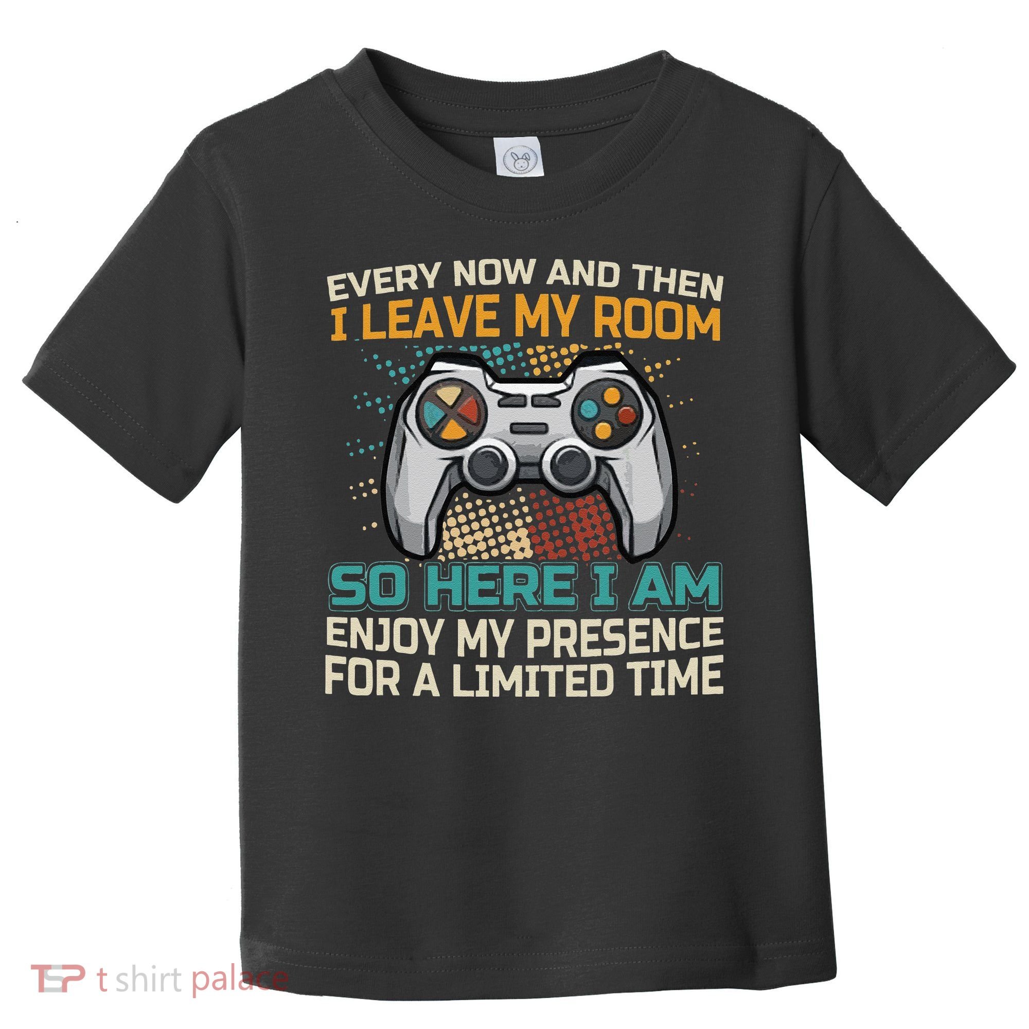 Every Now And Then I Leave My Room Funny Gaming Toddler T-Shirt
