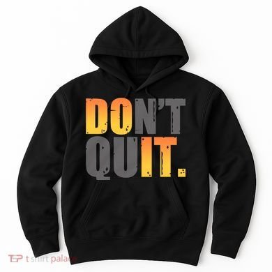 Encouraging Don't Quit Do it Hoodie