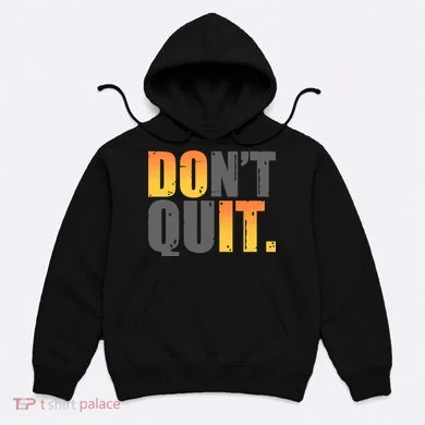 Encouraging Don't Quit Do it Hoodie