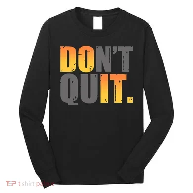 Encouraging Don't Quit Do it Long Sleeve Shirt
