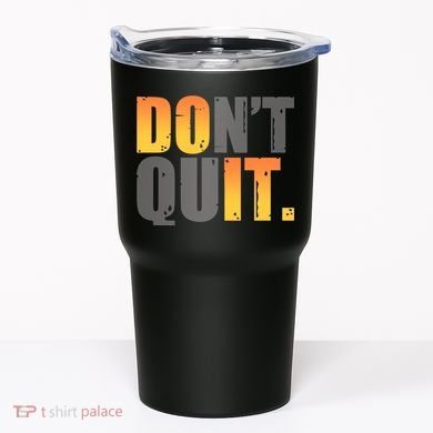Encouraging Don't Quit Do it Tumbler