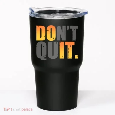 Encouraging Don't Quit Do it Tumbler