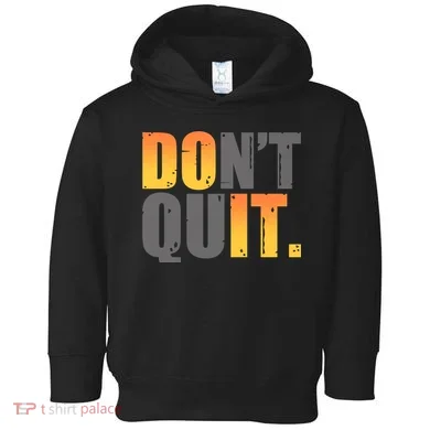 Encouraging Don't Quit Do it Toddler Hoodie