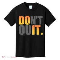Encouraging Don't Quit Do it Kids T-Shirt thumb 0