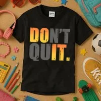 Encouraging Don't Quit Do it Kids T-Shirt thumb 3