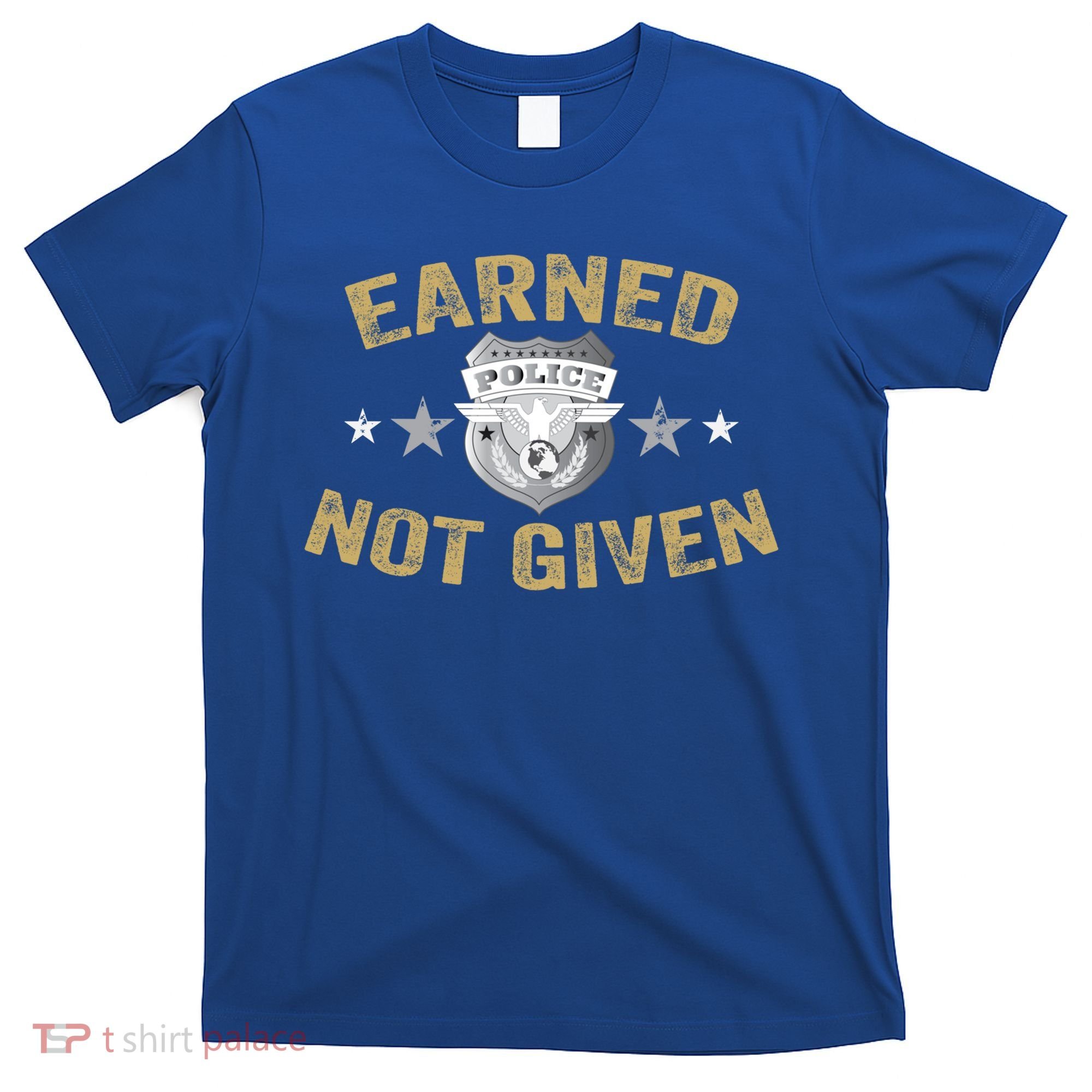 Earned Not Given Police Academy Graduation Police Officer Gift T-Shirt