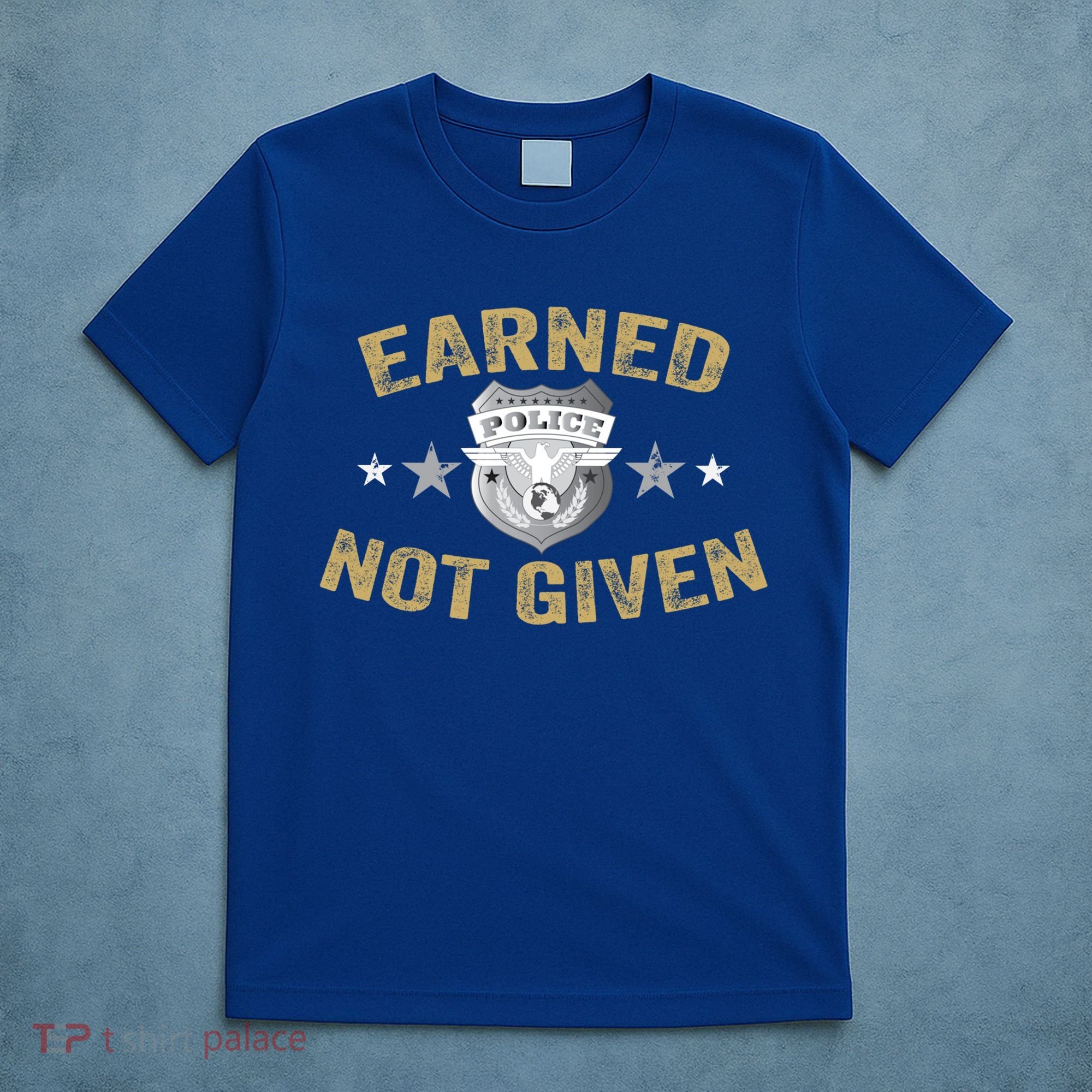 Earned Not Given Police Academy Graduation Police Officer Gift T-Shirt