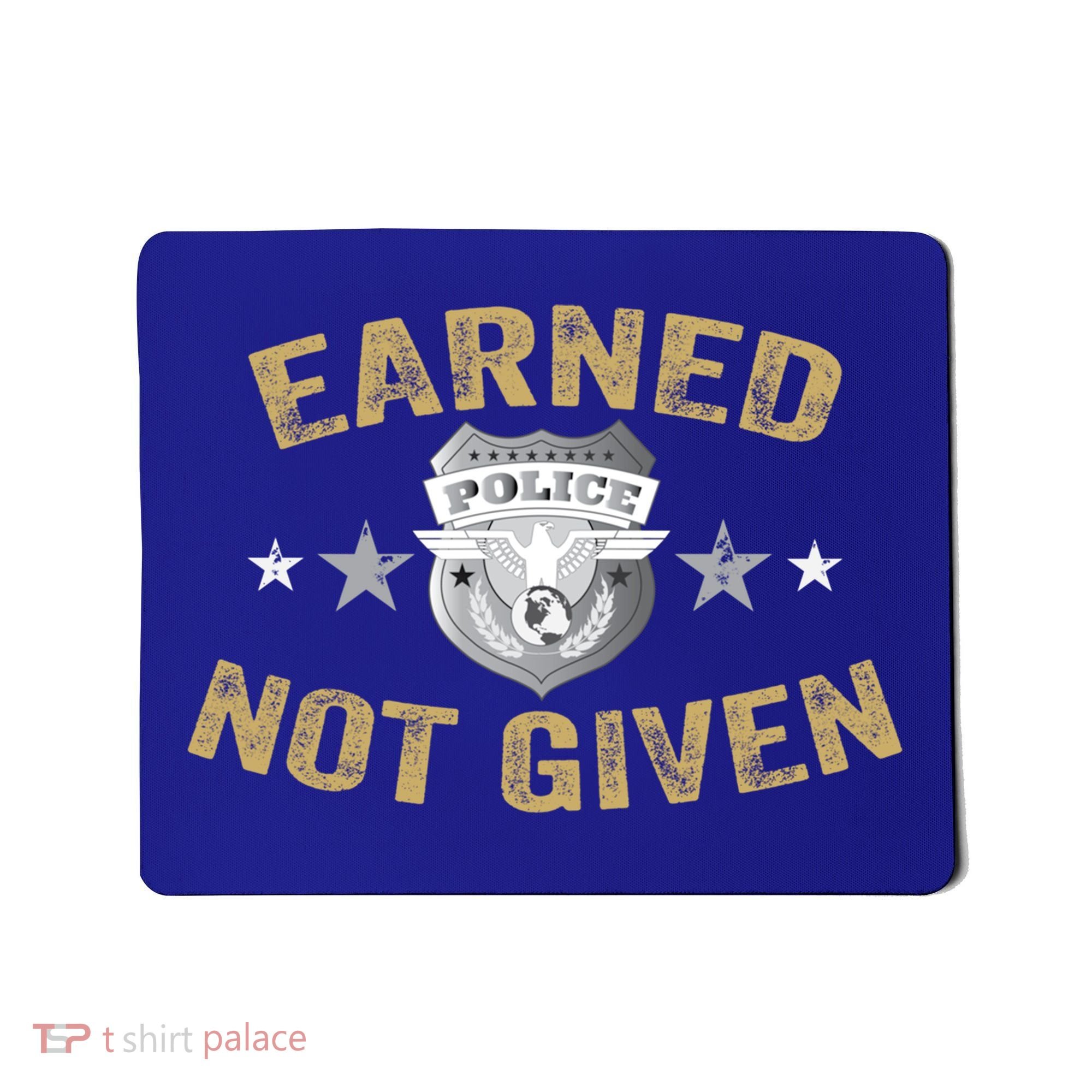 Earned Not Given Police Academy Graduation Police Officer Gift Mousepad