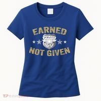 Earned Not Given Police Academy Graduation Police Officer Gift Women's T-Shirt thumb 0