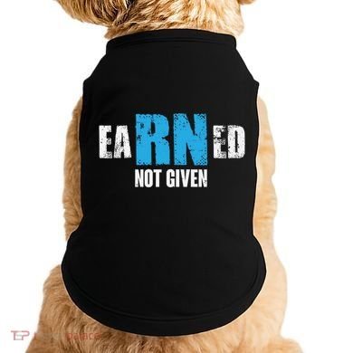 Earned Not Given Registered Nurse Education Gift Doggie Tank
