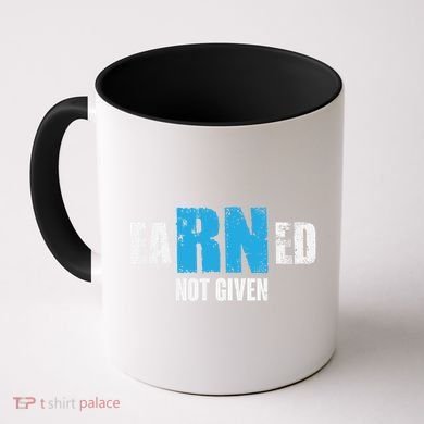Earned Not Given Registered Nurse Education Gift Coffee Mug
