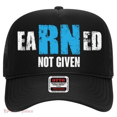 Earned Not Given Registered Nurse Education Gift Hat